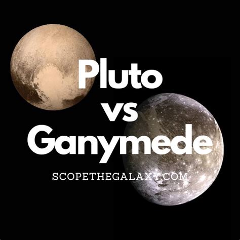Pluto Vs Ganymede How Are They Different Scope The Galaxy