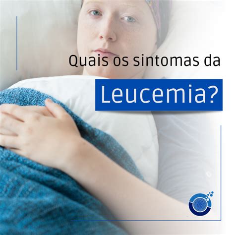 Leucemia Quais São Os Sintomas Oncolog Medicamentos Especiais
