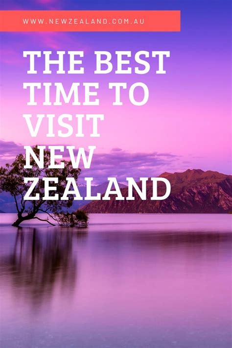 When Is The Best Time To Visit New Zealand Go New Zealand Visit New
