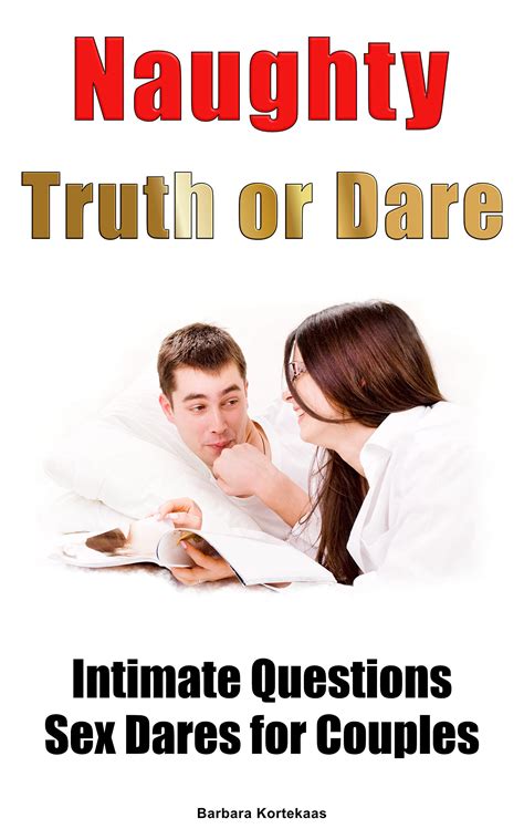 naughty truth or dare intimate questions sex dares for couples by barbara kortekaas goodreads