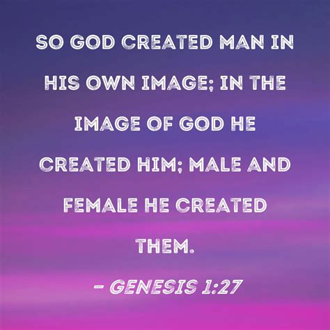 Genesis 127 So God Created Man In His Own Image In The Image Of God