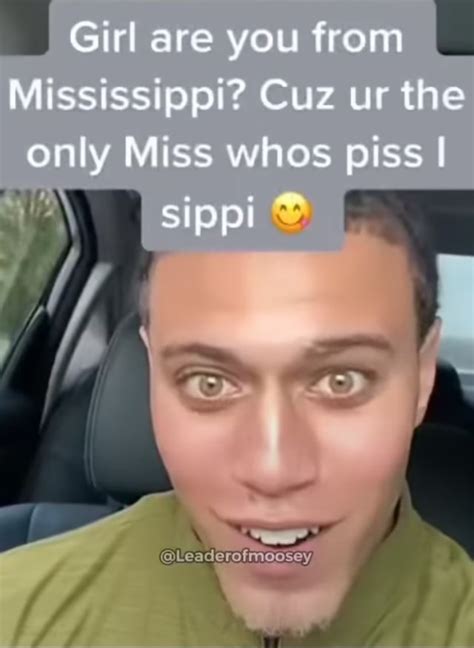 Girl Are You From Mississippi Cuz Ur The Only Miss Whos Piss I Sipppi