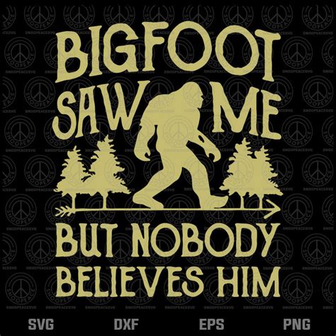 Big Foot Saw Me But Nobody Belives Him Svg Camping Svg Png Dxf Eps
