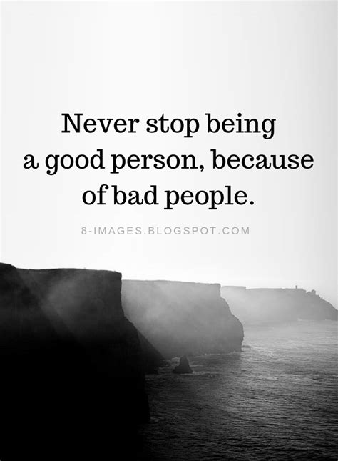 Never Stop Being A Good Person Because Of Bad People Bad People