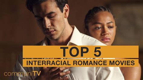 Top 5 Interracial Romance Movies Interracial Romance Romance Movies Romantic Movies