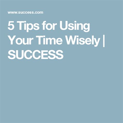 5 Tips For Using Your Time Wisely Tips Success