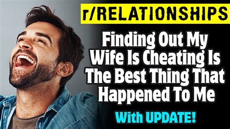 r relationships finding out my wife is cheating is the best thing that happened to me youtube