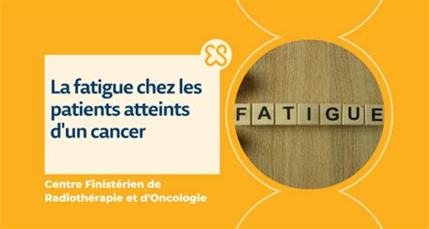 Fatigue Extrême Cancer Cause Traitement Et Soins