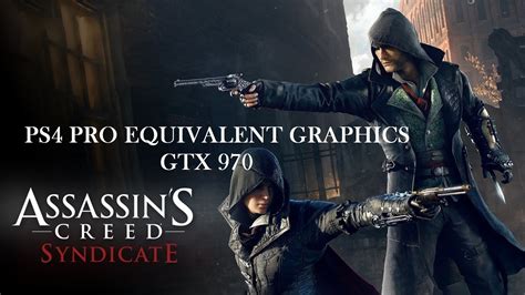 Assassin S Creed Syndicate PS4 Pro Equivalent Graphics Settings On PC