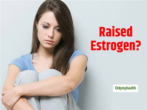 5 Alarming Signs Of High Estrogen Levels Onlymyhealth