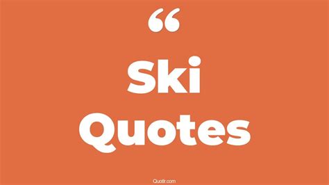 85 belligerent ski quotes that will unlock your true potential
