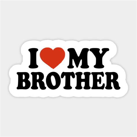 I Love My Brother I Love My Brother Sticker Teepublic