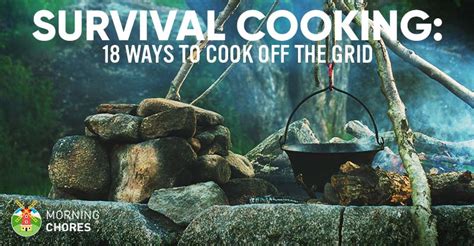 Survival Cooking: 18 Off-Grid Cooking Methods without ...
