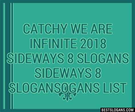 100 Catchy We Are Infinite 2018 Sideways 8 Sideways 8 Ogans Slogans