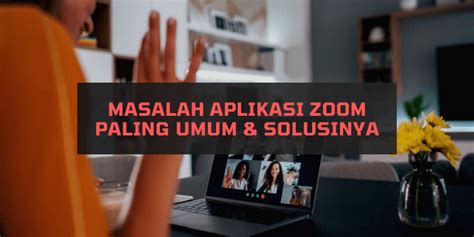 Masalah Aplikasi Zoom Paling Umum & Solusinya