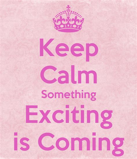 Keep Calm Something Exciting Is Coming Poster Clare Keep Calm O Matic