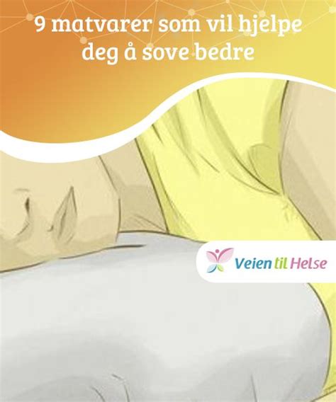 Når han skal sove til nat bliver han altid puttet kl 20.00. 9 melatoninrike matvarer som hjelper deg med å sove bedre ...