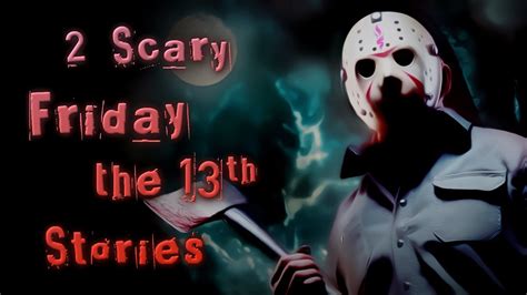 2 Friday The 13th Scary Stories Best Creepypasta Stories Youtube