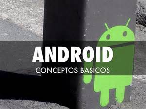 Android Conceptos Básicos By Dayronacevedomontoya