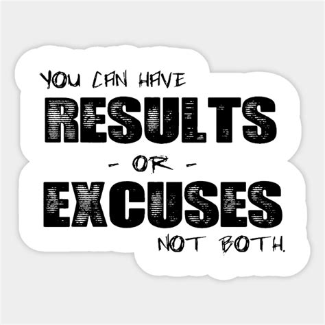 You Can Have Results Or Excuses Not Both Symbol Sticker Teepublic