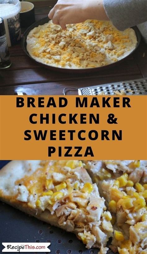 Recipe This Bread Maker Chicken Sweetcorn Pizza Recipe Recipes Cheap Family Meals