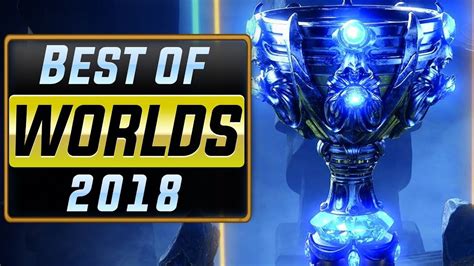 Worlds 2018 League Of Legends Best Plays Montage Youtube