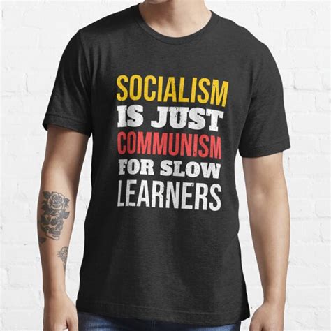 Socialism Is Just Communism For Slow Learners T Shirt For Sale By