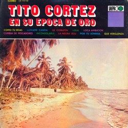 Tropicales Del Recuerdo Tito Cortez En Su Epoca De Oro