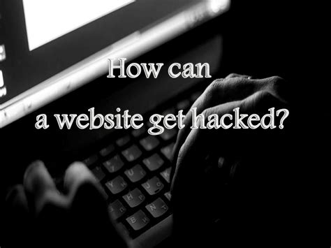 How Can A Website Get Hacked