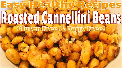 Quick And Easy Healthy Recipes Roasted Cannellini Beans Youtube