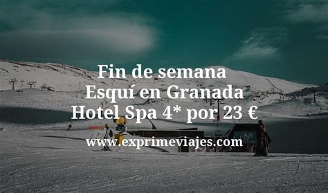 Fin de semana esquí en Granada: Hotel Spa 4* por 23 € p.p/noche
