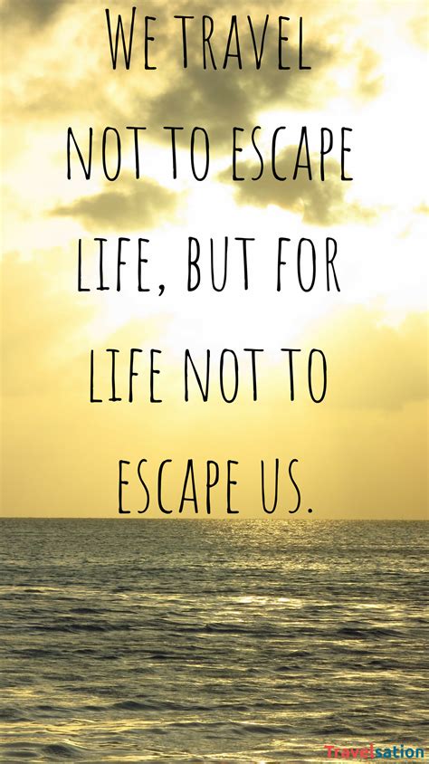 We Travel Not To Escape Life But For Life Not To Escape Us Reisezitat