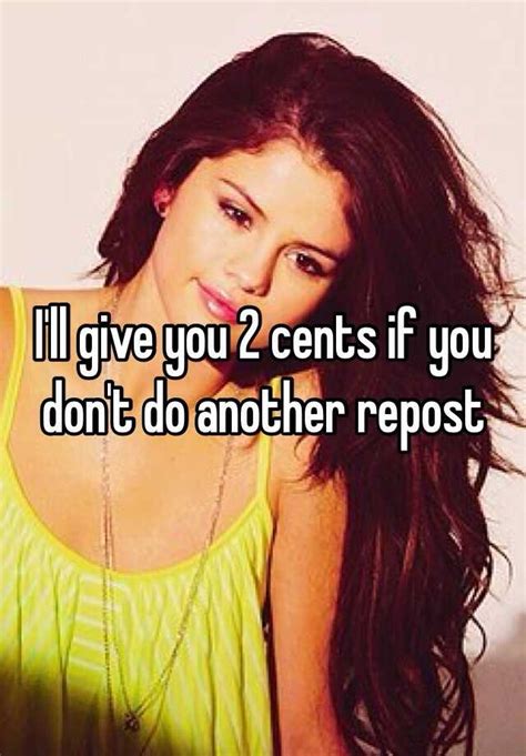 Ill Give You 2 Cents If You Dont Do Another Repost