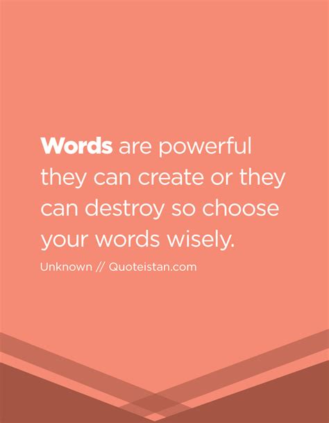 Words Are Powerful They Can Create Or They Can Destroy So Choose Your