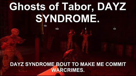 Ghosts Of Tabor Dayz Syndrome Youtube