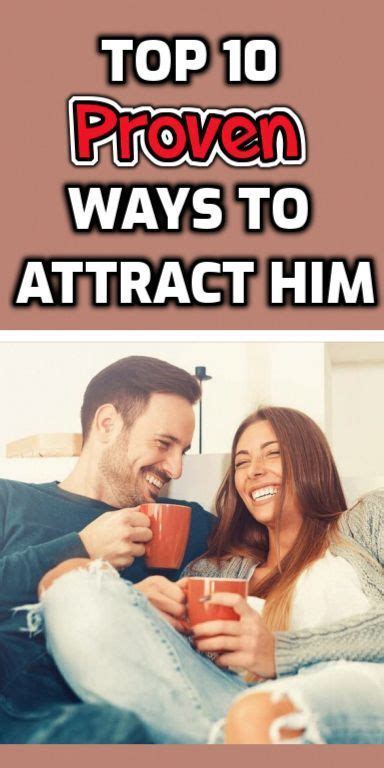 top 10 proven ways to attract him attract men attracting guys relationship tips