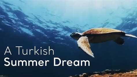 A Turkish Summer Dream Go Türkiye Youtube