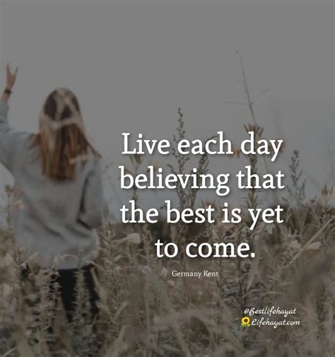 The Best Is Yet To Come 10 Quotes To Live By Life Hayat