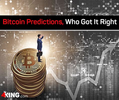 However, the fundamentals responsible for this move. Bitcoin Predictions, Who Got It Right | 4King.com