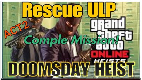 Gta 5 Online Doomsday Heist Act2 Setuprescue Ulp Mission Comple Must