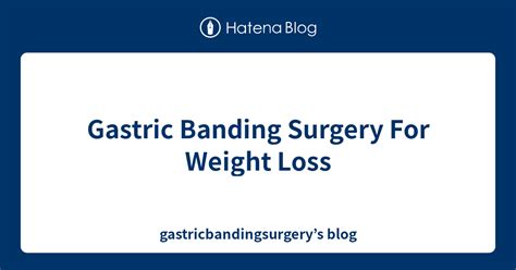 Gastric Banding Surgery For Weight Loss Gastricbandingsurgerys Blog