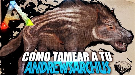 Como Tamear A Tu Andrewsarchus Guia Espa Ol Ark Survival Evolved