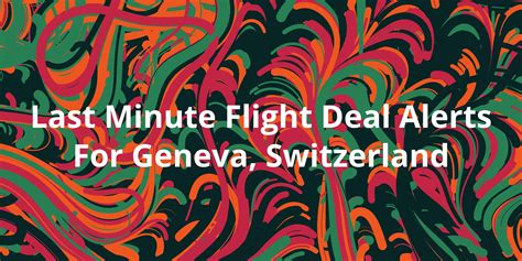 Last Minute Flight Deal Alerts For Geneva, Switzerland - Kanesy