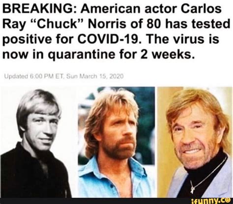 Memes are the only thing getting me through my coronavirus quarantine. BREAKING: American actor Carlos Ray "Chuck" Norris of 80 ...