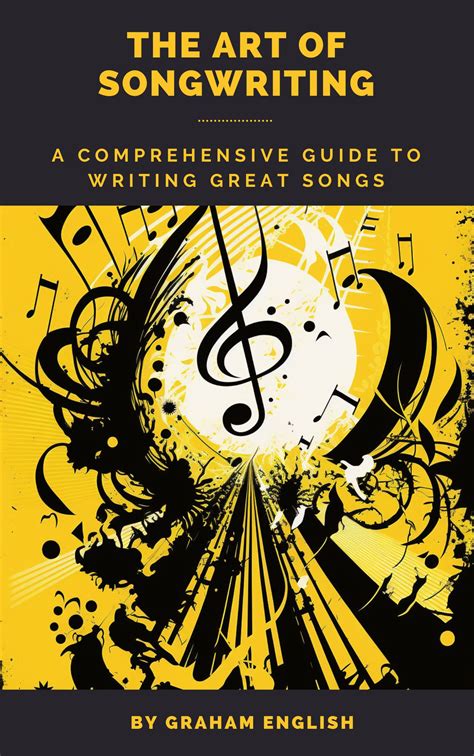 The Art Of Songwriting A Comprehensive Guide To Writing Great Songs