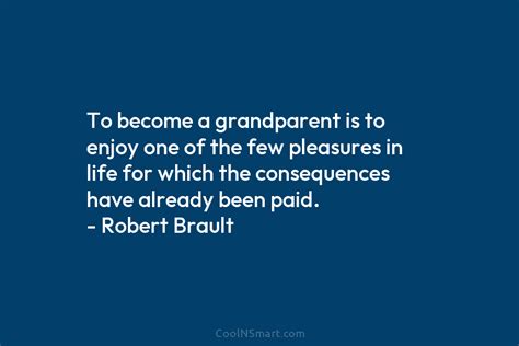Robert Brault Quote To Become A Grandparent Is To Enjoy Coolnsmart