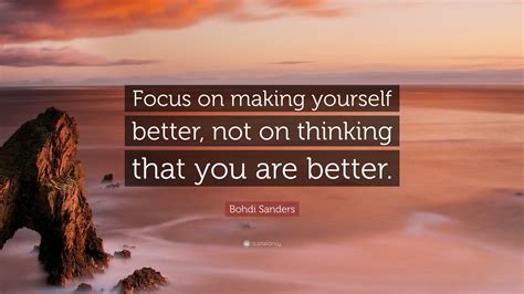 Bohdi Sanders Quote Focus On Making Yourself Better Not