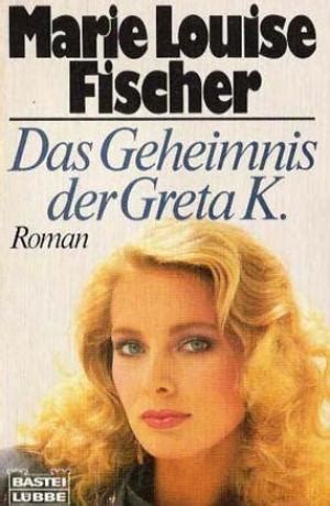 Marie louise fischer author (2017). Das Geheimnis der Greta K. | Marie Louise Fischer