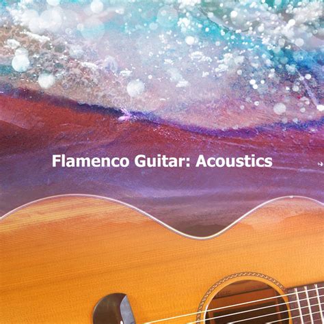 Flamenco Guitar Acoustics Album By Relaxing Acoustic Guitar Spotify