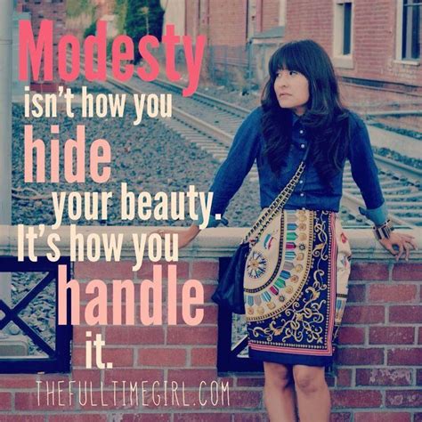 Modesty is often used as synonym of humility and an antonym of boastfulness; 64 All Time Best Modesty Quotes And Sayings